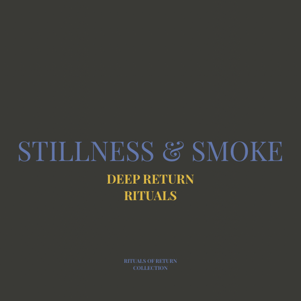 Stillness & Smoke — Deep Return Practice Card